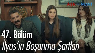 İlyasın boşanma şartları  Aşk ve Mavi 47 Bölüm [upl. by Daukas]