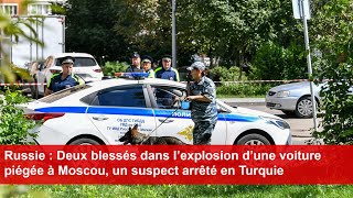 Russie  Deux blessés dans l’explosion d’une voiture piégée à Moscou un suspect arrêté en Turquie [upl. by Carney]