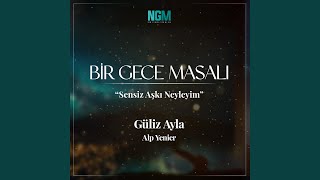 Sensiz Aşkı Neyleyim Bir Gece Masalı [upl. by Kirshbaum]