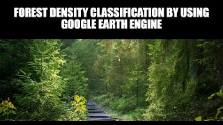 Forest Density Classification by using Google Earth Engine [upl. by Laohcin]