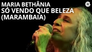 Maria Bethânia  quotSó Vendo Que Beleza Marambaiaquot  Carta de Amor Ao Vivo [upl. by Krilov249]