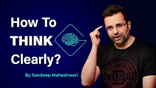 How To Think Clearly By Sandeep Maheshwari  Hindi [upl. by Valdes]