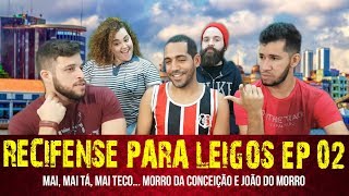 RECIFENSE PARA LEIGOS EP 02  MAI MAI TÁ MAI TECO MORRO DA CONCEIÇÃO E JOÃO DO MORRO [upl. by Jack758]