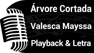 ÁRVORE CORTADA  Valesca Mayssa  PLAYBACK COM LETRA 🎙️ [upl. by Nevuer]