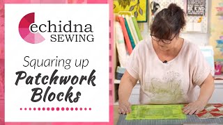 Squaring up patchwork blocks  Echidna Sewing [upl. by Yhtuv]