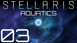 Stellaris  Aquatics  Episode 03 [upl. by Celeste16]