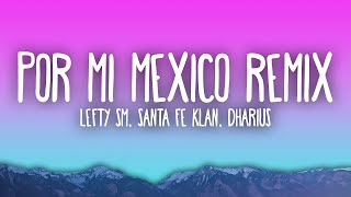 Por Mi Mexico Remix  Lefty SM Santa Fe Klan Dharius CKan MC Davo amp Neto Peña  CHT LYRICS [upl. by Naimed]