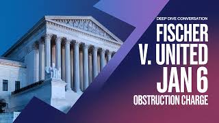 Deep Dive Conversation Fischer v United States supremecourt jan6 [upl. by Airres]