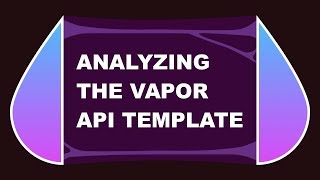 Analyzing the Vapor ApiTemplate [upl. by Tamberg929]