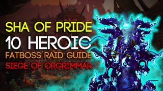 Sha of Pride 10 Man Heroic Siege of Orgrimmar Guide  FATBOSS [upl. by Patrizius]