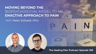 Moving Beyond The Biopsychosocial Model To An Enactive Approach To Pain With Peter Stillwell PhD [upl. by Mur894]