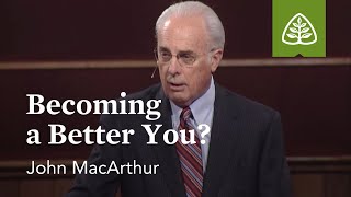 John MacArthur Becoming a Better You [upl. by Cornel]