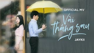 JayKii  VÀI THÁNG SAU Official MV [upl. by Epoh]