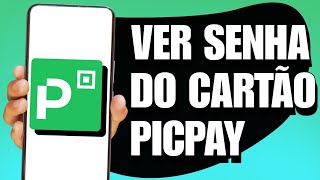 COMO VER A SENHA DO CARTÃO PICPAY 2024 [upl. by Akemor]