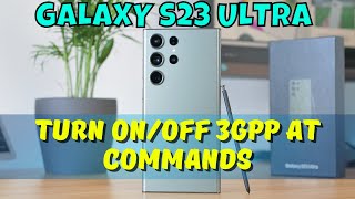 How to Turn OnOff 3GPP AT Commands Samsung Galaxy S23 Ultra [upl. by Tound]