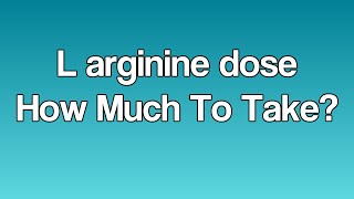 L arginine dose How Much To Take [upl. by Arakawa]