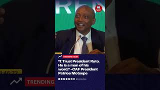 “I Trust President Ruto He is a man of his word”  CAF President Patrice Motsepe [upl. by Novahs]