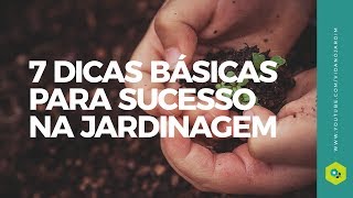 7 Dicas básicas para SUCESSO na Jardinagem [upl. by Omura]