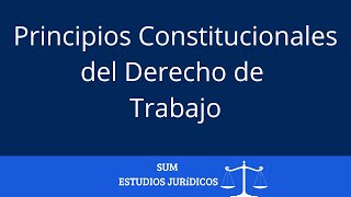 Principios Constitucionales del Derecho de Trabajo [upl. by Aldis]