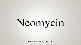 How To Say Neomycin [upl. by Ydnil]