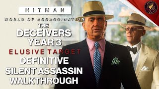 HITMAN WoA  The Deceivers Year 3  Elusive Target  2 Easy Silent Assassin Methods  Walkthrough [upl. by Luemas]