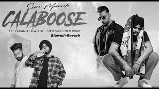 CalabooseSidhumosewala  SlowedReverb  Ft Karan Aujla Shubh Varinder Brar  Latest Punjabi Mashup [upl. by Adnac]