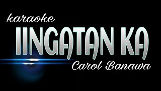 IINGATAN KA CAROL BANAWA KARAOKE [upl. by Noxin]