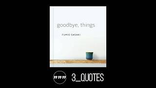 Goodbye Things  Fumio Sasaki  3Quotes [upl. by Raf]