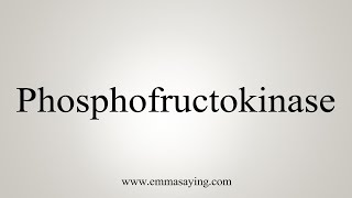 How To Say Phosphofructokinase [upl. by Beebe]