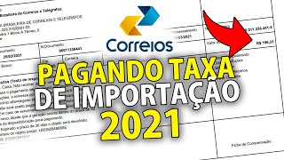 COMO PAGAR A TAXA DE IMPORTAÇÃO DOS CORREIOS 2021  TAXADO PELA ALFÂNDEGA VEJA COMO PAGAR [upl. by Pennington]