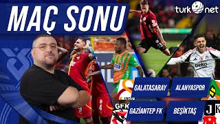 Gaziantep FK  Beşiktaş  Galatasaray  Alanyaspor  Maç Sonu Değerlendirmesi [upl. by Dlnaod515]