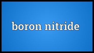 Boron nitride Meaning [upl. by Annotahs]