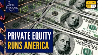 How private equity conquered America  The Chris Hedges Report [upl. by Irrep453]