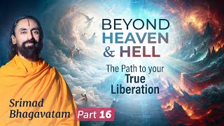 Beyond Heaven and Hell  The Path to your True Liberation  Bhagavatham Ep 16 by Swami Mukundananda [upl. by Neurath209]