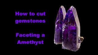 How to cut gemstones  Faceting a Amethyst [upl. by Ailsa]