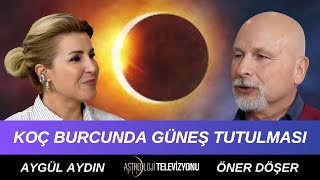 KOÇ BURCUNDA GERÇEKLEŞECEK ‘’TAM GÜNEŞ TUTULMASI’’  Öner DÖŞER amp Aygül AYDIN [upl. by Shalna]