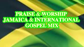 PRAISE amp WORSHIP JAMAICA amp INTERNATIONAL GOSPEL MIX [upl. by Eillak266]