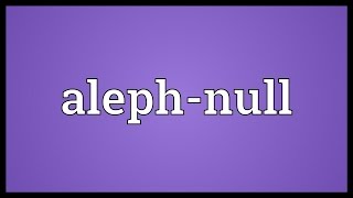 Alephnull Meaning [upl. by Daloris]