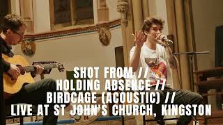 SHOT FROM  HOLDING ABSENCE  BIRDCAGE ACOUSTIC  LIVE AT ST JOHNS CHURCH KINGSTON [upl. by Hofmann816]