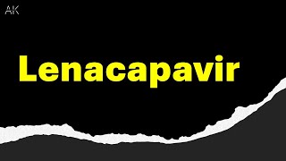 How To Pronounce Lenacapavir Sunlenca I HIV Medication [upl. by Kristi]