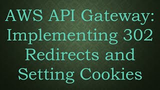 AWS API Gateway Implementing 302 Redirects and Setting Cookies [upl. by Eatnoj435]