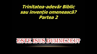 Trinitatea  adevăr biblic sau invenție omenească II  ESTE ISUS DUMNEZEU [upl. by Amy878]