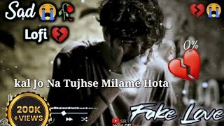 kal Jo Na Tujhse Milame Hota  Sad lofi 😭💔 jubin nautiyal sad song  🥀😔 Fake Love  Song Hindi [upl. by Ky]