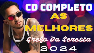 GRILO DA SERESTA CD COMPLETO 2024  É O GRILO SÓ FÉ VIDA LOKA DE GRAÇA OU PAGANDO  AS MELHORES [upl. by Ardnuhsed335]