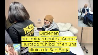 Detienen preliminarmente a Andres Hurtado quotChibolínquot en una clínica de San Borja [upl. by Ilke]