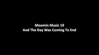 Moomin Music 19  And The Day Was Coming To End [upl. by Ardnuhsor]