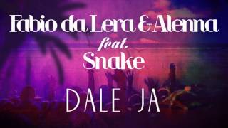 Fabio Da Lera amp Alenna feat Snake  Dale Ja [upl. by Enialb]