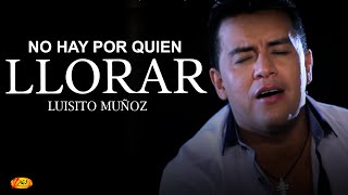 Luisito Muñoz  No Hay Por Quien Llorar Video Oficial [upl. by Eentroc]