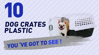 Dog Crates Plastic  Top 10 Most Popular [upl. by Elrak]