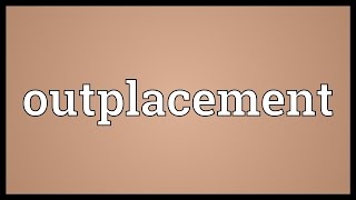 Outplacement Meaning [upl. by Hewe]